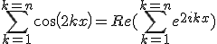 \Bigsum_{k=1}^{k=n}cos(2kx)=Re(\Bigsum_{k=1}^{k=n}e^{2ikx})